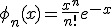 \phi_n(x) = \frac{x^n}{n!}e^{-x}