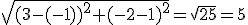 \sqrt{(3-(-1))^2+(-2-1)^2}=\sqrt{25}=5