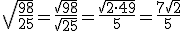 \sqrt{\frac{98}{25}} = \frac{\sqrt{98}}{\sqrt{25}} = \frac{\sqrt{2\cdot 49}}{5} = \frac{7\sqrt{2}}{5}