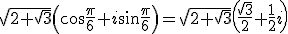 z_1 = \sqrt{2+\sqrt{3}}\left(\cos\frac{\pi}{6}+i\sin\frac{\pi}{6}\right)=\sqrt{2+\sqrt{3}}\left(\frac{\sqrt{3}}{2}+\frac{1}{2}i\right)