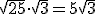 \sqrt{25}\cdot\sqrt{3}=5\sqrt{3}