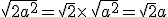 \sqrt{2a^2}=\sqrt{2}\times  \,\sqrt{a^2}=\sqrt{2}a
