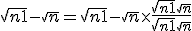 \sqrt{n+1}-\sqrt{n}=\sqrt{n+1}-\sqrt{n}\times   \frac{\sqrt{n+1}+\sqrt{n}}{\sqrt{n+1}+\sqrt{n}}