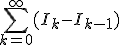 \sum_{k=0}^{+\infty} (I_k - I_{k-1})