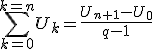 \sum_{k=0}^{k=n}U_k=\frac{U_{n+1}-U_0}{q-1}