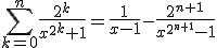 \sum_{k=0}^{n}\frac{2^k}{{x^2}^k+1}=\frac{1}{x-1}-\frac{2^{n+1}}{x^{2^{n+1}}-1}