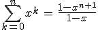 \sum_{k=0}^{n}x^k\,=\,\frac{1-x^{n+1}}{1-x}