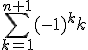 \sum_{k=1}^{n+1}(-1)^kk = \sum_{k=1}^{n}(-1)^kk + (-1)^{n+1}(n+1)