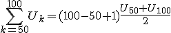 \sum_{k=50}^{100}U_k=(100-50+1)\frac{U_{50}+U_{100}}{2}