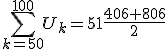\sum_{k=50}^{100}U_k=51\frac{406+806}{2}