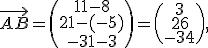 \vec{AB} = \begin{pmatrix}11-8 \\ 21-(-5) \\ -31-3\end{pmatrix} = \begin{pmatrix}3 \\ 26 \\ -34\end{pmatrix},