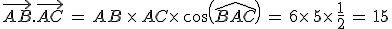 \vec{AB}.\vec{AC}\,=\,AB\,\times  \,AC\times  \,cos(\,\widehat{BAC})\,=\,6\times  \,5\times  \,\frac{1}{2}\,=\,15