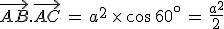 \vec{AB}.\vec{AC}\,=\,a^2\,\times  \,\cos\,60^{\circ}\,=\,\frac{a^2}{2}