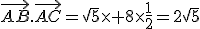 \vec{AB}.\vec{AC}=\sqrt{5}\times 8\times\frac{1}{2}=2\sqrt{5}