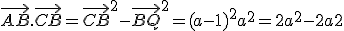 \vec{AB}.\vec{CB} = \vec{CB}^2-\vec{BQ}^2 = (a-1)^2+a^2 = 2a^2-2a+2