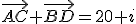 \vec{AC}+\vec{BD}=20+i