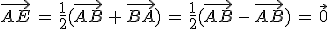 \vec{AE}\,=\,\frac{1}{2}(\vec{AB}\,+\,\vec{BA})\,=\,\frac{1}{2}(\vec{AB}\,-\,\vec{AB})\,=\,\vec{0}