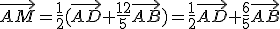 \vec{AM}=\frac{1}{2}(\vec{AD}+\frac{12}{5}\vec{AB})=\frac{1}{2}\vec{AD}+\frac{6}{5}\vec{AB}