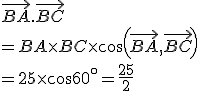 \vec{BA}.\vec{BC}\\=BA\times   BC\times   cos(\vec{BA},\vec{BC}) \\=25\times   cos60^{\circ}=\frac{25}{2}