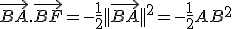 \vec{BA}.\vec{BF} = -\frac{1}{2}||\vec{BA}||^2 = -\frac{1}{2}AB^2