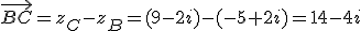 \vec{BC}=z_C-z_B=(9-2i)-(-5+2i)=14-4i