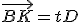 \vec{BK} = tD