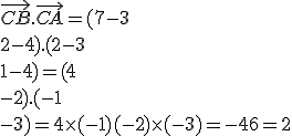 \vec{CB}.\vec{CA}= ( 7-3\\2-4  ). ( 2-3\\1-4  )= ( 4\\-2  ). ( -1\\-3  )=4\times   (-1)+(-2)\times   (-3)=-4+6=2