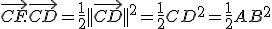 \vec{CF}.\vec{CD} = \frac{1}{2}||\vec{CD}||^2 = \frac{1}{2}CD^2 = \frac{1}{2}AB^2
