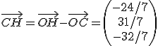 \vec{CH} = \vec{OH}-\vec{OC} = \begin{pmatrix}-24/7 \\ 31/7 \\ -32/7\end{pmatrix}