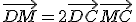 \vec{DM} = 2\vec{DC}+\vec{MC}