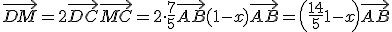 \vec{DM} = 2\vec{DC}+\vec{MC}=2\cdot\frac{7}{5}\vec{AB}+(1-x)\vec{AB}=\left(\frac{14}{5}+1-x\right)\vec{AB}