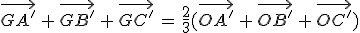 \vec{GA'}\,+\,\vec{GB'}\,+\,\vec{GC'}\,=\,\frac{2}{3}(\vec{OA'}\,+\,\vec{OB'}\,+\,\vec{OC'})