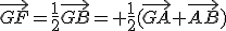 \vec{GF}=\frac{1}{2}\vec{GB}= \frac{1}{2}(\vec{GA}+\vec{AB})