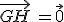 \vec{GH}\,=\vec{0}