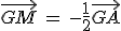 \vec{GM}\,=\,-\frac{1}{2}\vec{GA}