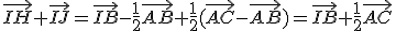 \vec{IH}+\vec{IJ}=\vec{IB}-\frac{1}{2}\vec{AB}+\frac{1}{2}(\vec{AC}-\vec{AB})=\vec{IB}+\frac{1}{2}\vec{AC}