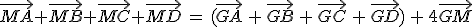 \vec{MA}+\vec{MB}+\vec{MC}+\vec{MD}\,=\,(\vec{GA}\,+\,\vec{GB}\,+\,\vec{GC}\,+\,\vec{GD})\,+\,4\vec{GM}