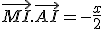 \vec{MI}.\vec{AI} = -\frac{x}{2}