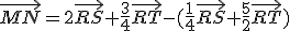 \vec{MN}=2\vec{RS}+\frac{3}{4}\vec{RT}-(\frac{1}{4}\vec{RS}+\frac{5}{2}\vec{RT})