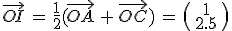 \vec{OI}\,=\,\frac{1}{2}(\vec{OA}\,+\,\vec{OC})\,=\,\begin{pmatrix}\,1\,\\\,2.5\,\end{pmatrix}