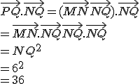 \vec{PQ}.\vec{NQ} = (\vec{MN} + \vec{NQ}).\vec{NQ} \\= \vec{MN}.\vec{NQ} + \vec{NQ}.\vec{NQ} \\= NQ^2 \\= 6^2 \\= 36