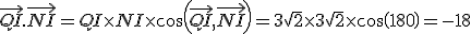 \vec{QI}.\vec{NI}=QI\times   NI\times   cos(\vec{QI},\vec{NI})=3\sqrt{2}\times   3\sqrt{2}\times   cos(180)=-18