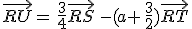 \vec{RU}=\,\frac{3}{4}\vec{RS}\,-(a+\,\frac{3}{2})\vec{RT}