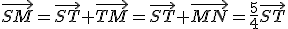 \vec{SM}=\vec{ST}+\vec{TM}=\vec{ST}+\vec{MN}=\frac{5}{4}\vec{ST}