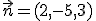 \vec{n} = (2,-5,3)