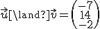 \vec{u}\land\vec{v} = \begin{pmatrix}-7 \\ 14 \\ -2\end{pmatrix}