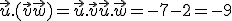 \vec{u}.(\vec{v}+\vec{w}) = \vec{u}.\vec{v}+\vec{u}.\vec{w} = -7-2 = -9