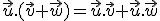 \vec{u}.(\vec{v}+\vec{w})=\vec{u}.\vec{v}+\vec{u}.\vec{w}