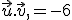 \vec{u}.\vec{v},=-6