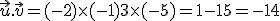 \vec{u}.\vec{v} = (-2)\times  (-1)+3\times  (-5) = 1-15 = -14